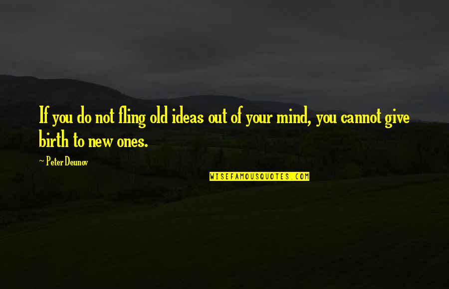 Roshanara Annapurna Quotes By Peter Deunov: If you do not fling old ideas out