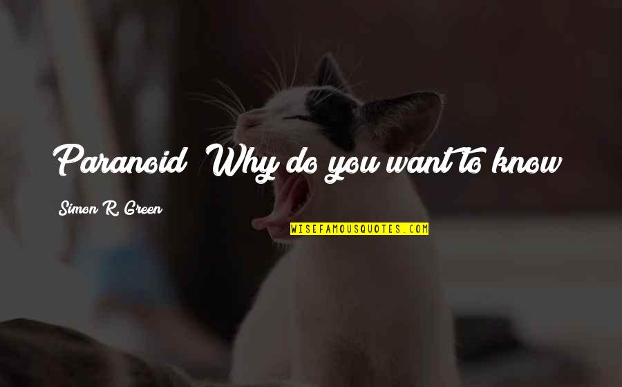 Roshanara Annapurna Quotes By Simon R. Green: Paranoid? Why do you want to know? Roshanara Annapurna Quotes By Simon R. Green: Paranoid? Why do you want to know?