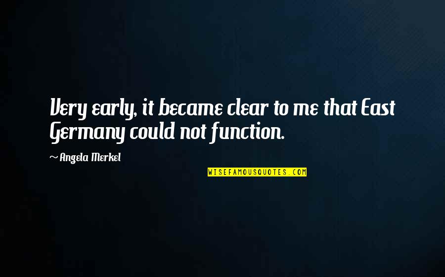 Roshanda Billingsley Quotes By Angela Merkel: Very early, it became clear to me that