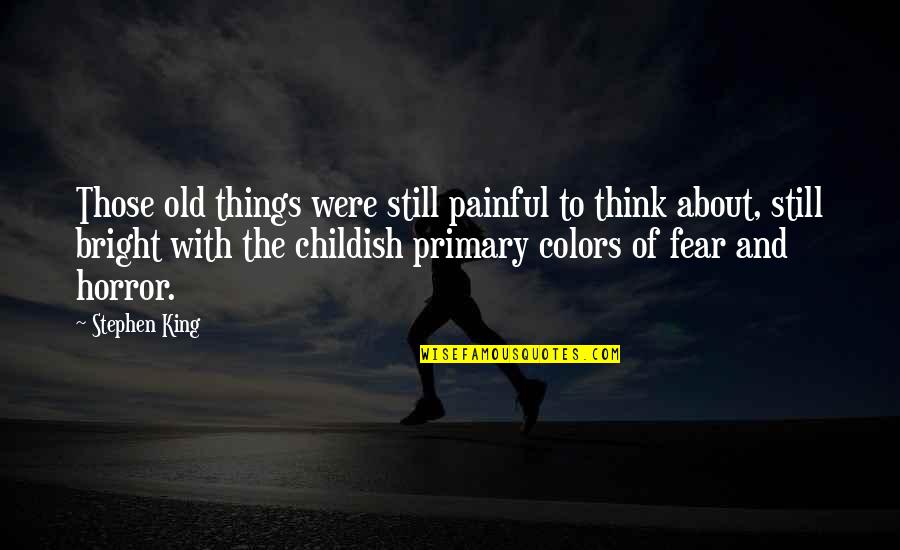 Roshanda Billingsley Quotes By Stephen King: Those old things were still painful to think
