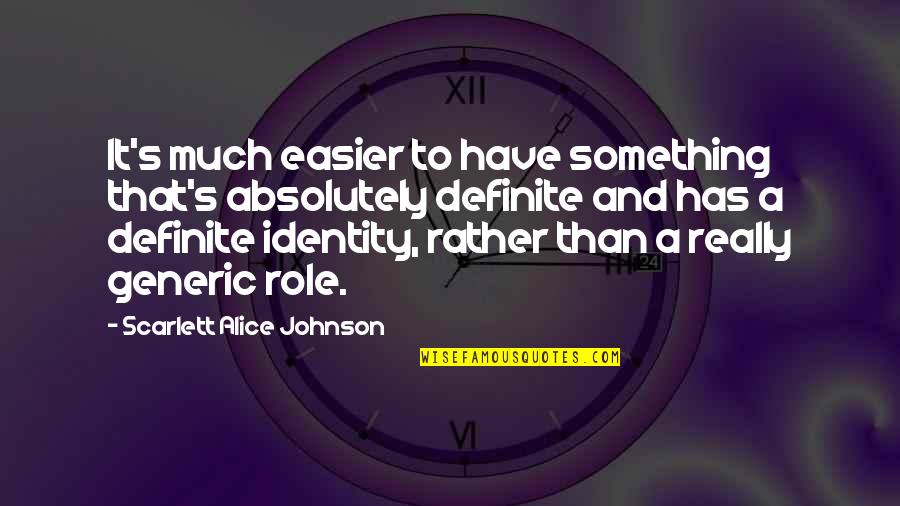 Roshangar1 Quotes By Scarlett Alice Johnson: It's much easier to have something that's absolutely Roshangar1 Quotes By Scarlett Alice Johnson: It's much easier to have something that's absolutely