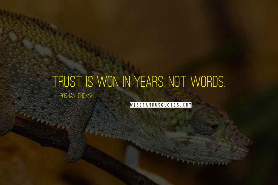 Roshani Chokshi quotes: Trust is won in years. Not words.