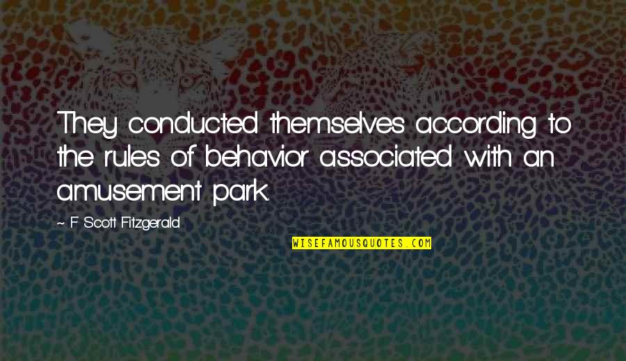 Roshanian And Associates Quotes By F Scott Fitzgerald: They conducted themselves according to the rules of Roshanian And Associates Quotes By F Scott Fitzgerald: They conducted themselves according to the rules of