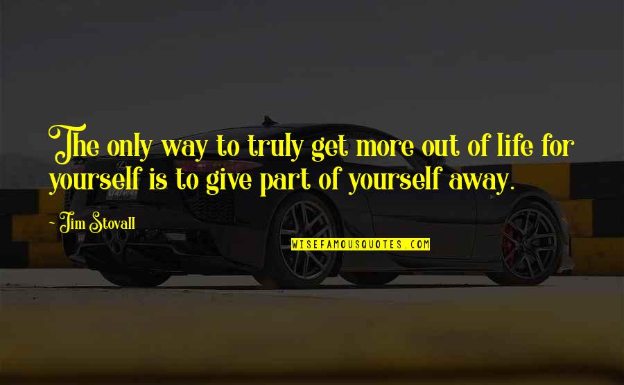 Roshanzamir Law Quotes By Jim Stovall: The only way to truly get more out Roshanzamir Law Quotes By Jim Stovall: The only way to truly get more out