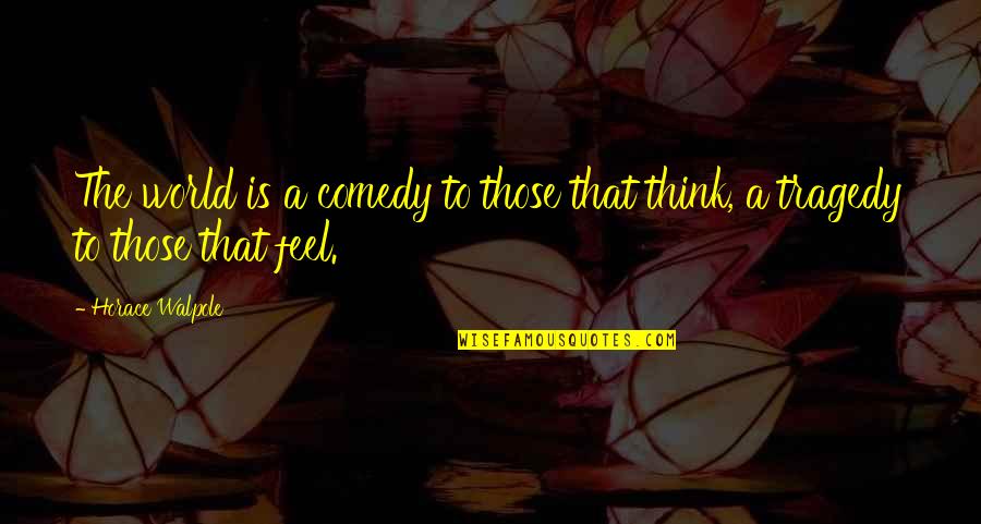 Roshaun Pettway Quotes By Horace Walpole: The world is a comedy to those that