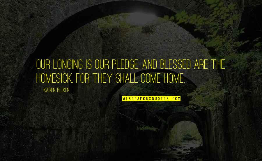Roshawn Young Quotes By Karen Blixen: Our longing is our pledge, and blessed are