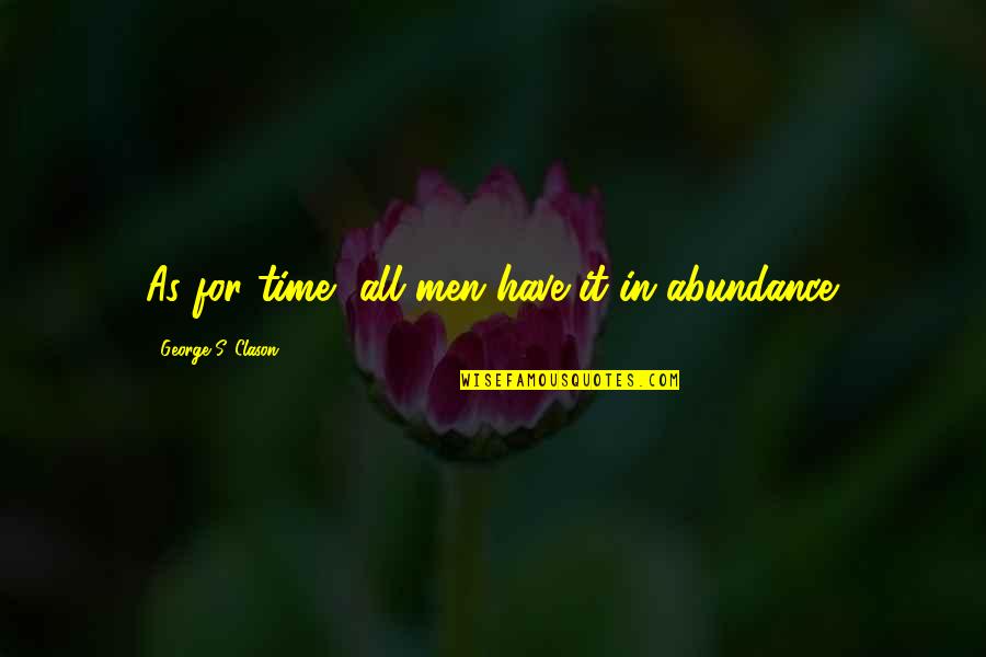 Roshchinskneft Quotes By George S. Clason: As for time, all men have it in Roshchinskneft Quotes By George S. Clason: As for time, all men have it in
