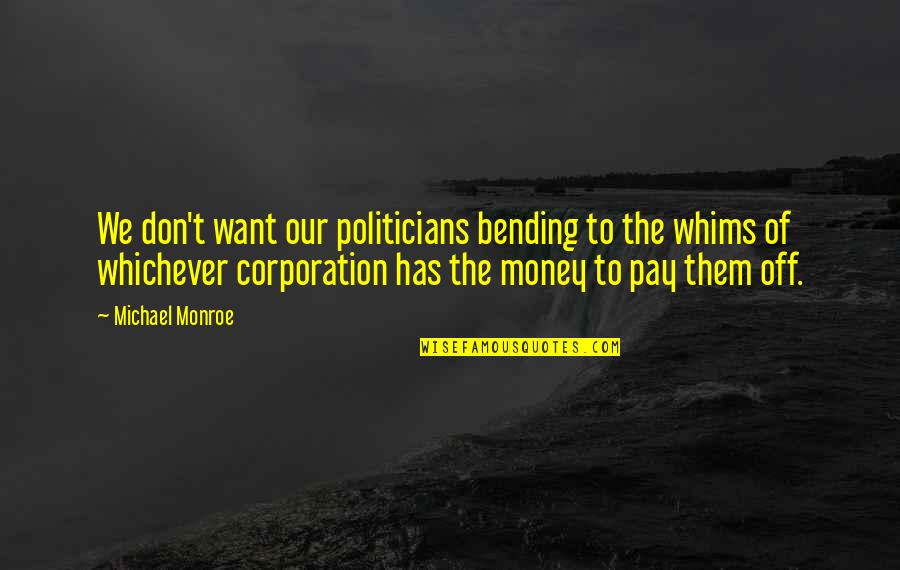 Roshchinskneft Quotes By Michael Monroe: We don't want our politicians bending to the Roshchinskneft Quotes By Michael Monroe: We don't want our politicians bending to the