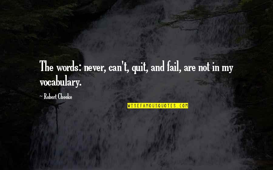 Roshdi Abaza Quotes By Robert Cheeke: The words: never, can't, quit, and fail, are