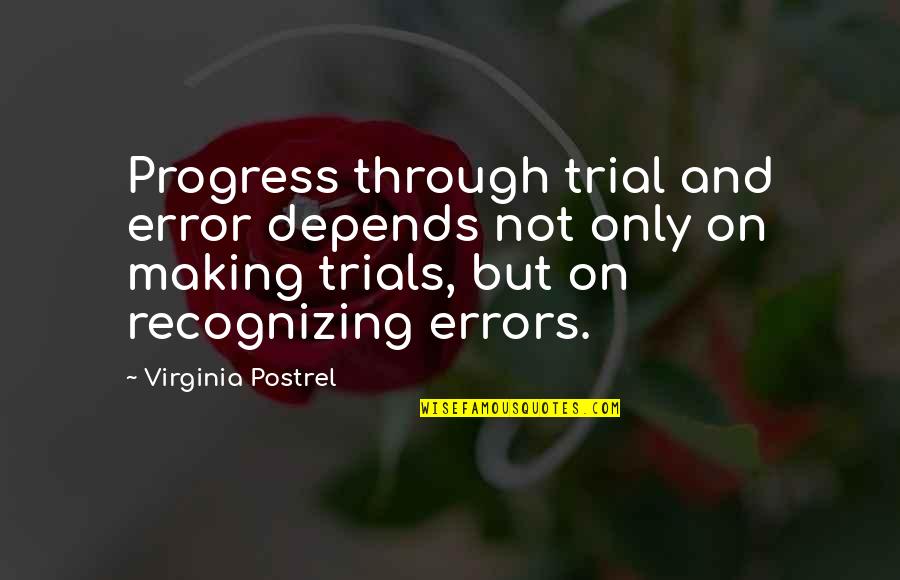 Roshdi Sobhi Quotes By Virginia Postrel: Progress through trial and error depends not only Roshdi Sobhi Quotes By Virginia Postrel: Progress through trial and error depends not only