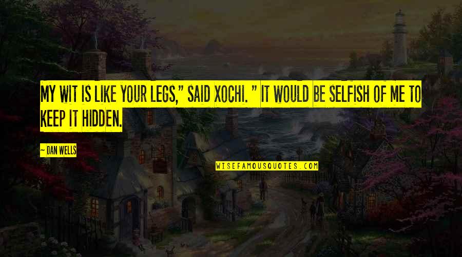 Roshelle Berliner Quotes By Dan Wells: My wit is like your legs," said Xochi.