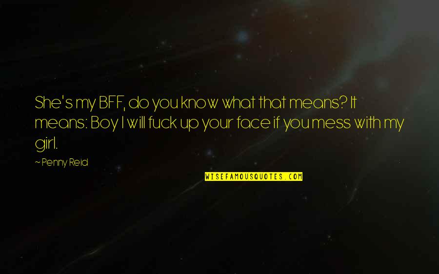 Roshield Quotes By Penny Reid: She's my BFF, do you know what that Roshield Quotes By Penny Reid: She's my BFF, do you know what that