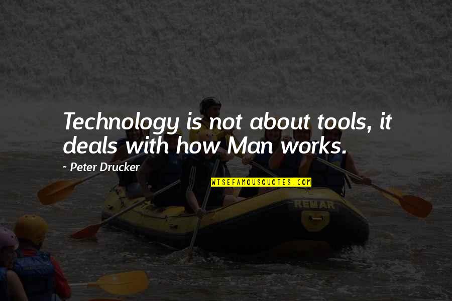 Roshini Kempadoo Quotes By Peter Drucker: Technology is not about tools, it deals with Roshini Kempadoo Quotes By Peter Drucker: Technology is not about tools, it deals with
