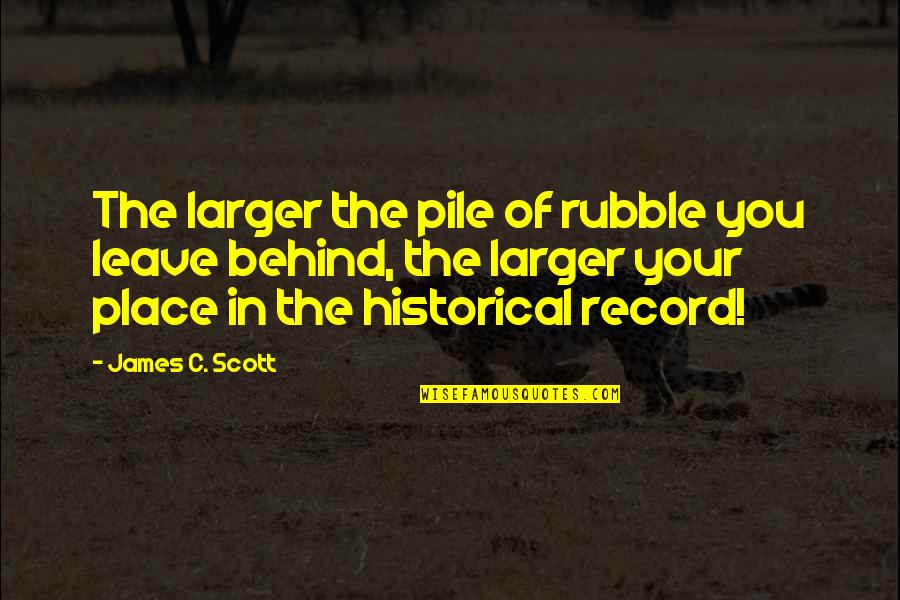 Roshni Devlukia Quotes By James C. Scott: The larger the pile of rubble you leave