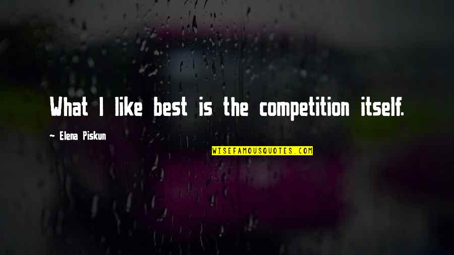 Roshon Fegan Quotes By Elena Piskun: What I like best is the competition itself. Roshon Fegan Quotes By Elena Piskun: What I like best is the competition itself.