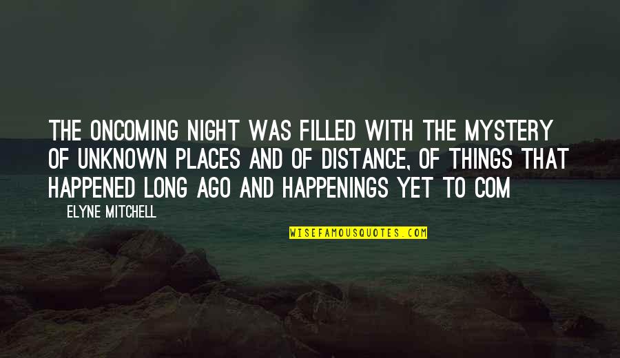 Roshto Electric Quotes By Elyne Mitchell: The oncoming night was filled with the mystery