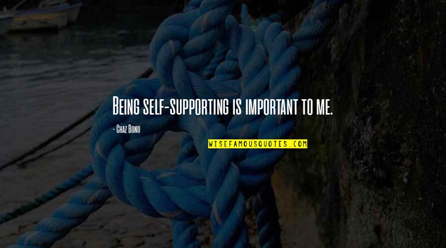 Roshunda Mccants Quotes By Chaz Bono: Being self-supporting is important to me. Roshunda Mccants Quotes By Chaz Bono: Being self-supporting is important to me.