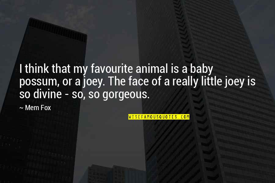 Roshunda Mccants Quotes By Mem Fox: I think that my favourite animal is a Roshunda Mccants Quotes By Mem Fox: I think that my favourite animal is a