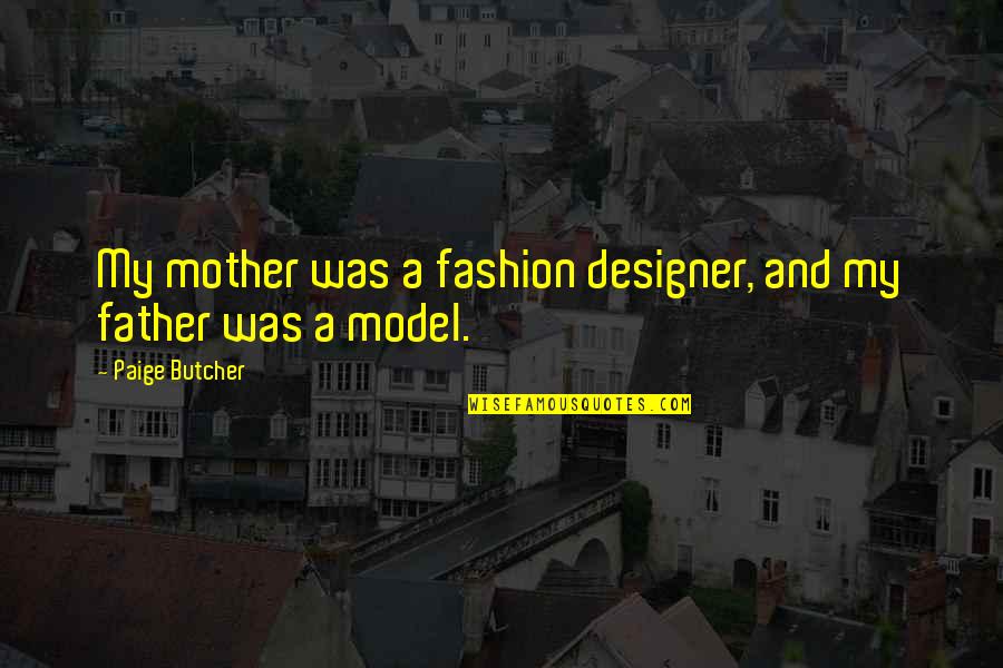 Rosiak Book Quotes By Paige Butcher: My mother was a fashion designer, and my