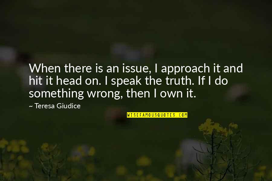 Rosiak Book Quotes By Teresa Giudice: When there is an issue, I approach it