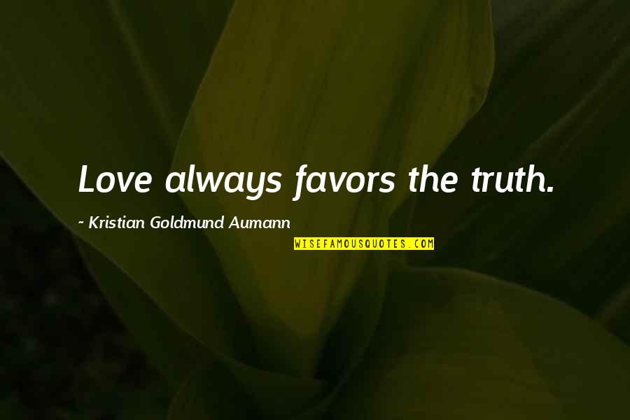 Rosibel Ross Quotes By Kristian Goldmund Aumann: Love always favors the truth.