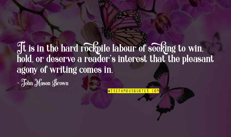 Rosicchiando Quotes By John Mason Brown: It is in the hard rockpile labour of Rosicchiando Quotes By John Mason Brown: It is in the hard rockpile labour of