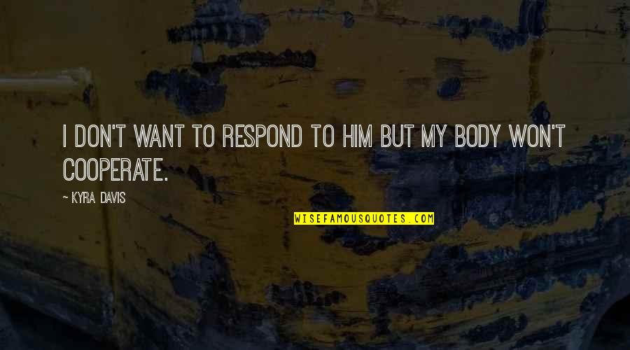 Rosicchiando Quotes By Kyra Davis: I don't want to respond to him but