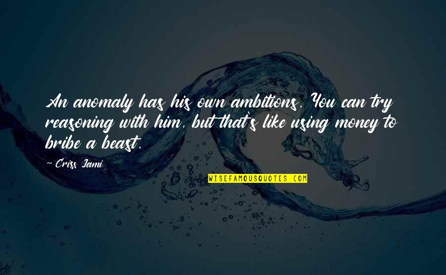 Rosicka Okr Hlolist Quotes By Criss Jami: An anomaly has his own ambitions. You can
