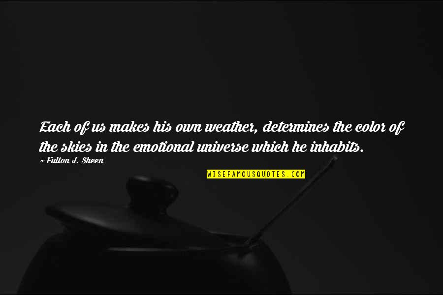 Rosicka Okr Hlolist Quotes By Fulton J. Sheen: Each of us makes his own weather, determines