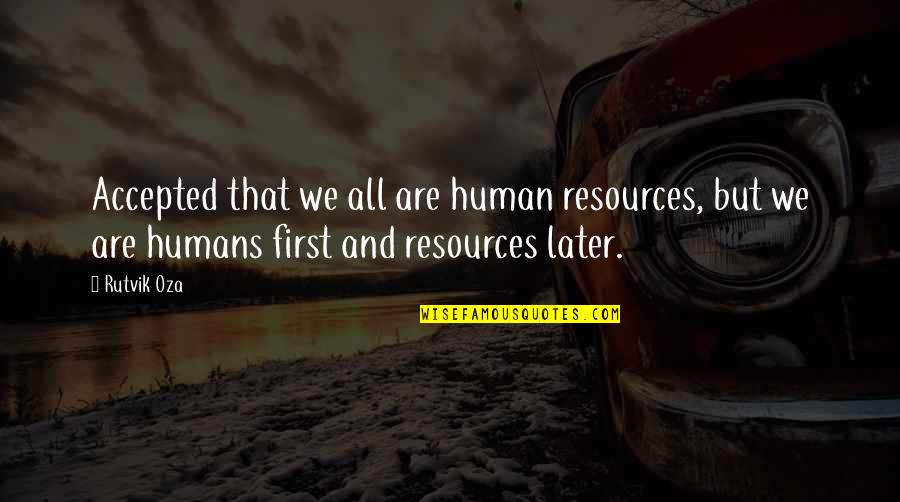 Rosicka Okr Hlolist Quotes By Rutvik Oza: Accepted that we all are human resources, but