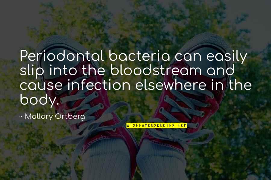 Rosicrucian Fellowship Quotes By Mallory Ortberg: Periodontal bacteria can easily slip into the bloodstream Rosicrucian Fellowship Quotes By Mallory Ortberg: Periodontal bacteria can easily slip into the bloodstream