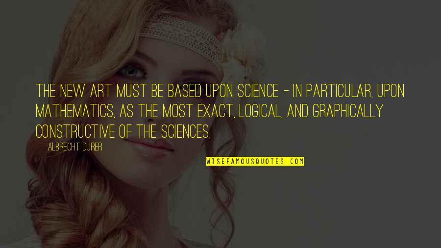 Rosicrucian Quotes By Albrecht Durer: The new art must be based upon science