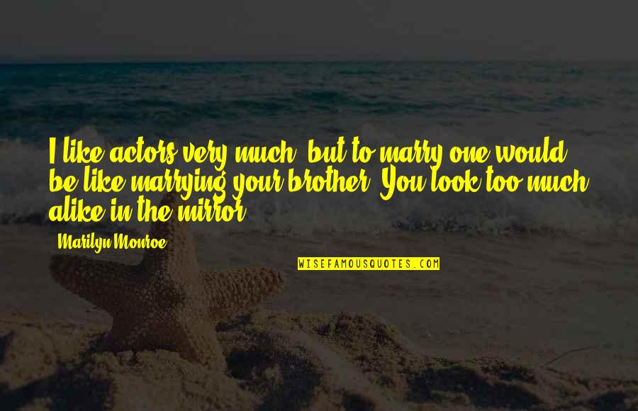 Rosicrucian Quotes By Marilyn Monroe: I like actors very much, but to marry Rosicrucian Quotes By Marilyn Monroe: I like actors very much, but to marry