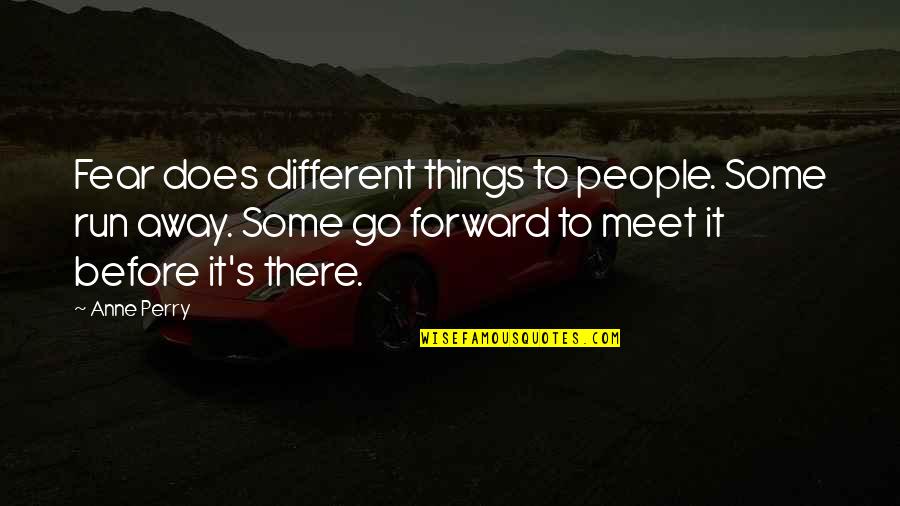 Rosie And Jim Quotes By Anne Perry: Fear does different things to people. Some run
