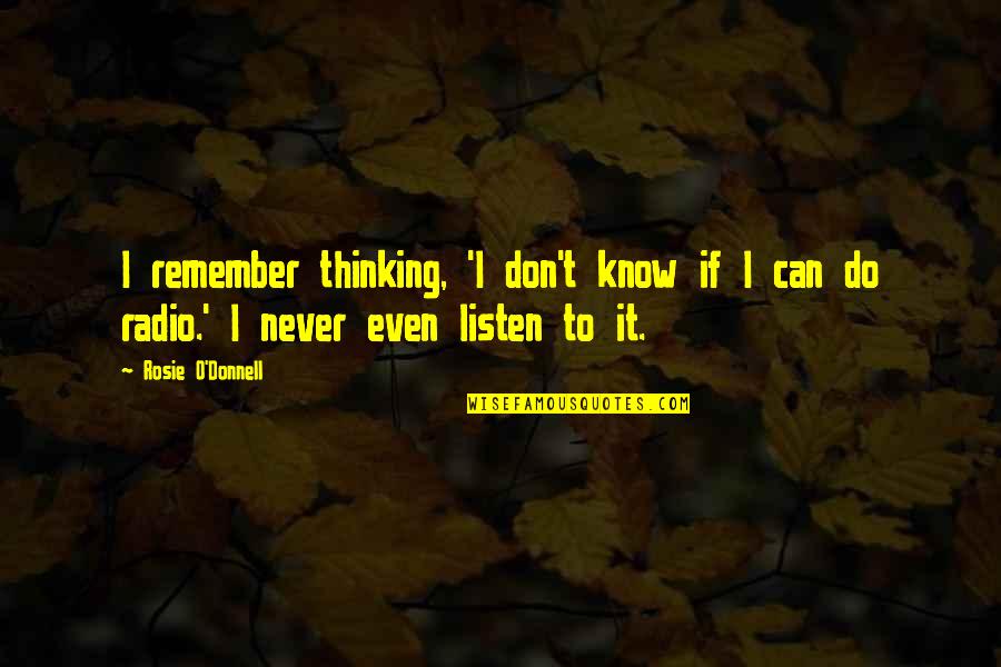 Rosie O Donnell Quotes By Rosie O'Donnell: I remember thinking, 'I don't know if I