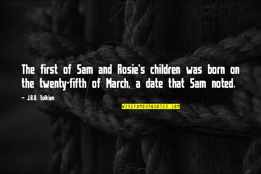Rosie's Quotes By J.R.R. Tolkien: The first of Sam and Rosie's children was