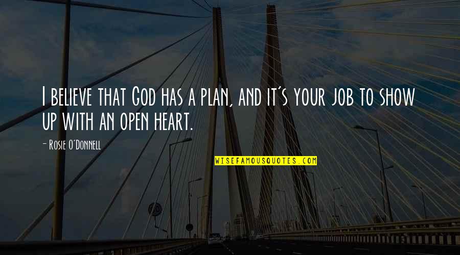 Rosie's Quotes By Rosie O'Donnell: I believe that God has a plan, and