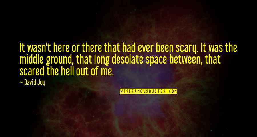 Rosika Miklos Quotes By David Joy: It wasn't here or there that had ever Rosika Miklos Quotes By David Joy: It wasn't here or there that had ever
