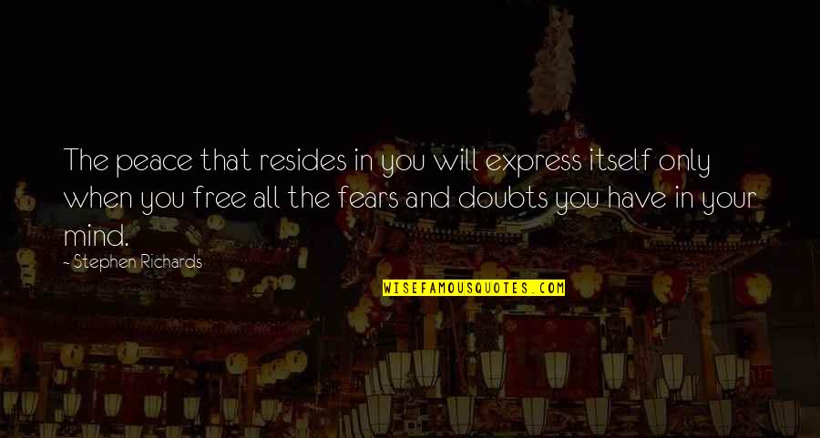 Rosilene Paganini Quotes By Stephen Richards: The peace that resides in you will express Rosilene Paganini Quotes By Stephen Richards: The peace that resides in you will express