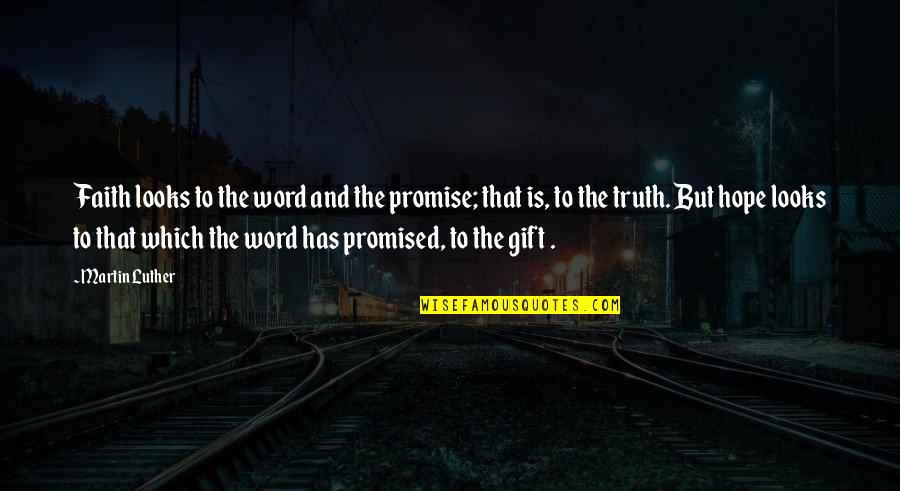 Rosilene Seios Quotes By Martin Luther: Faith looks to the word and the promise; Rosilene Seios Quotes By Martin Luther: Faith looks to the word and the promise;