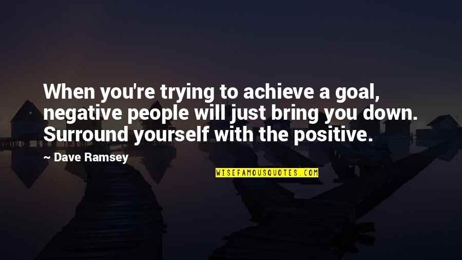 Rosilyn Quotes By Dave Ramsey: When you're trying to achieve a goal, negative Rosilyn Quotes By Dave Ramsey: When you're trying to achieve a goal, negative