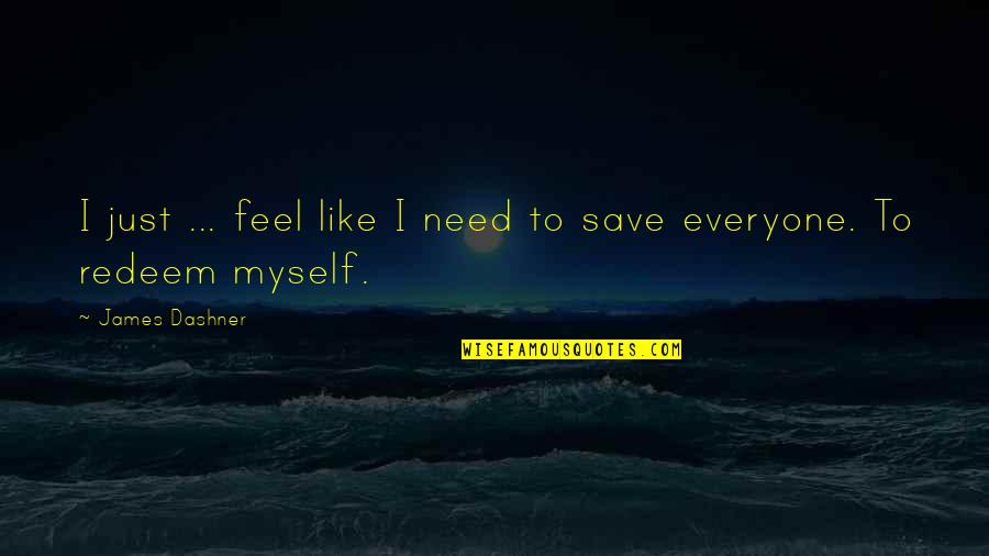 Rosilyn Quotes By James Dashner: I just ... feel like I need to Rosilyn Quotes By James Dashner: I just ... feel like I need to
