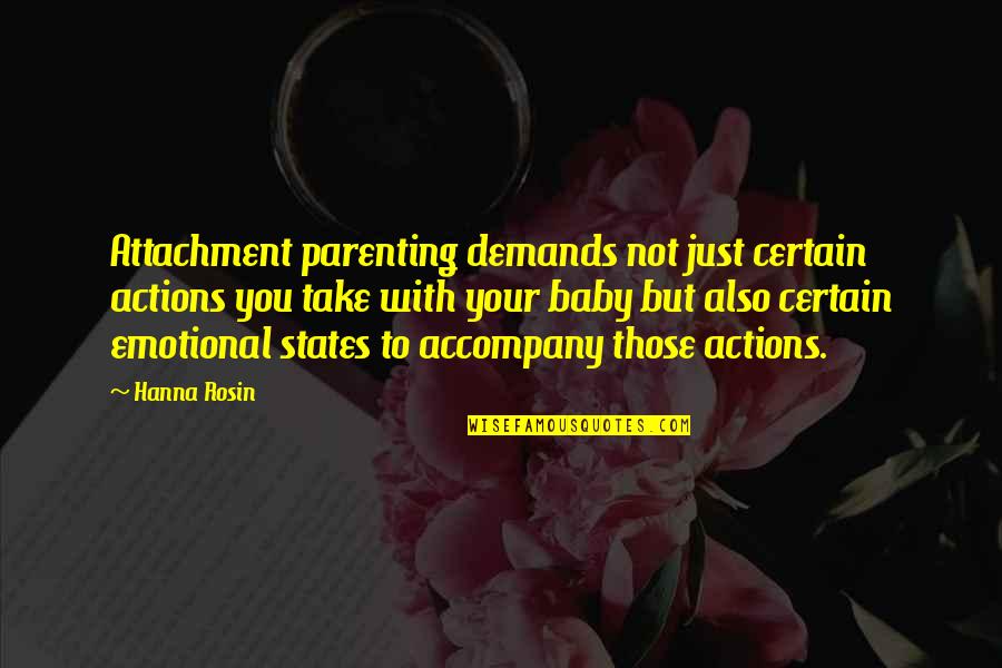 Rosin Quotes By Hanna Rosin: Attachment parenting demands not just certain actions you