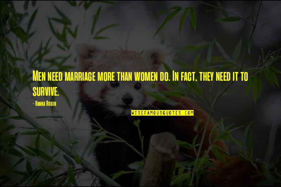 Rosin Quotes By Hanna Rosin: Men need marriage more than women do. In