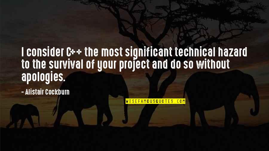 Rosindell Standard Quotes By Alistair Cockburn: I consider C++ the most significant technical hazard Rosindell Standard Quotes By Alistair Cockburn: I consider C++ the most significant technical hazard