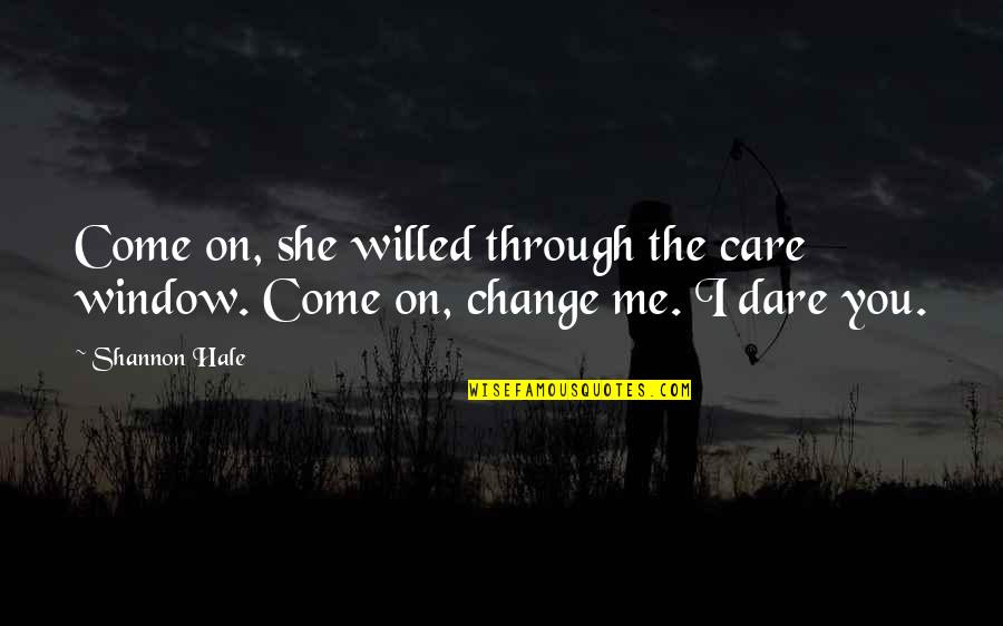 Rosinella And Massimo Quotes By Shannon Hale: Come on, she willed through the care window.