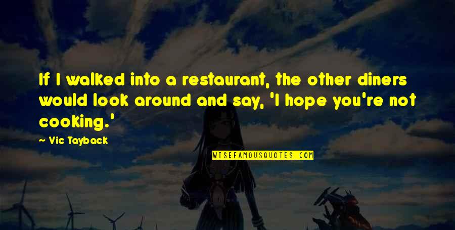 Rosinella And Massimo Quotes By Vic Tayback: If I walked into a restaurant, the other Rosinella And Massimo Quotes By Vic Tayback: If I walked into a restaurant, the other