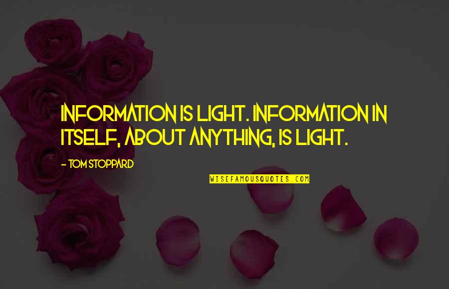 Rosings In Pride And Prejudice Quotes By Tom Stoppard: Information is light. Information in itself, about anything,