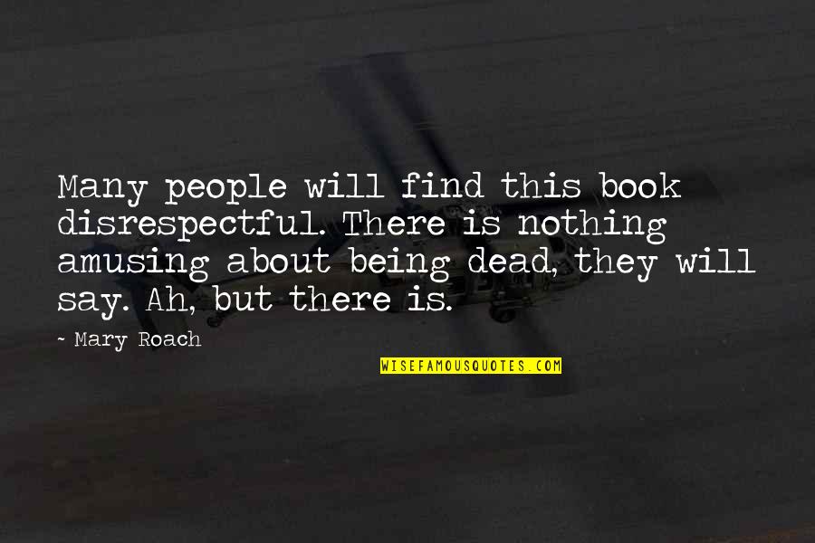 Rosini Gypsy Quotes By Mary Roach: Many people will find this book disrespectful. There
