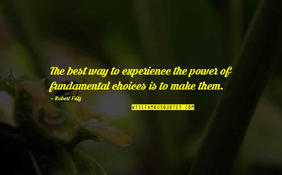 Rosini Vastgoed Quotes By Robert Fritz: The best way to experience the power of